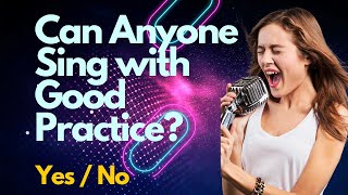 Can Anyone Sing With Good Practice Is it True That Anyone can Sing [upl. by Orvas]