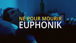 EUPHONIK  NÉ POUR MOURIR Clip Officiel [upl. by Brnaba797]