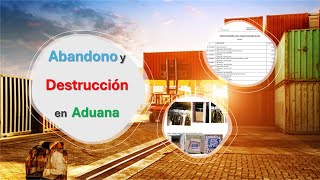 🚩 Abandono y Destrucción de mercancías en Aduana [upl. by Ardath428]