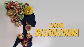 Lusha by Bisirikirwa Official Audio [upl. by Cinimod]