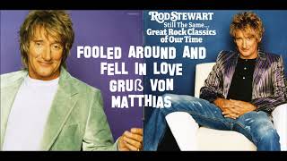 Rod Stewart  FOOLED AROUND AND FELL IN LOVE  Gruß von Matthias [upl. by Itch753]