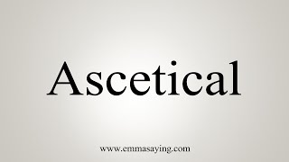 How To Say Ascetical [upl. by Aiak256]