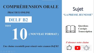 DELF B2  Compréhension oraleNouveau Format Test 10  PRESSE JEUNESSE [upl. by Estrella]