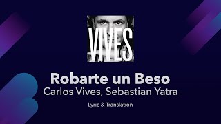 Carlos Vives Sebastian Yatra  Robarte un Beso Lyrics English and Spanish  Translation  Meaning [upl. by Senskell]