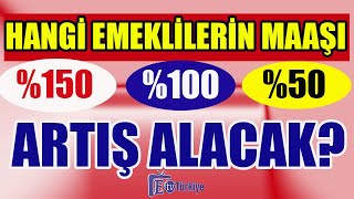 Hangi Emeklilerin Maaşı 150 100 50 Artış Alacak [upl. by Airet]