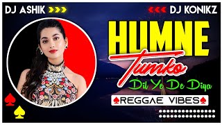 Humne Tumko Dil Ye De Diya Reggae Vibes  DJ Ashik X DJ KoNiKz  Vxd Produxtionz [upl. by Iror]