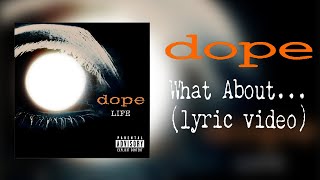 Dope  What About lyric video [upl. by Awra]