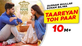 Gurnam Bhullar Taareyan Toh Paar  Main Viyah Nahi Karona Tere Naal  Sonam Bajwa New Punjabi Song [upl. by Anialeh]