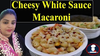 Cheesy White Sauce Macaroni  Macaroni in White Sauce  Cheesy amp Creamy White Sauce Pasta [upl. by Cumine]