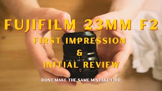 Dont Make The Same Mistake  Fujifilm 23mm F2 Initial Review amp First Impressions [upl. by Thistle]