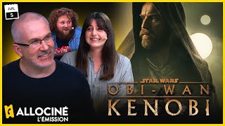 LE DEBRIEF COMPLET DE OBIWAN KENOBI  ALLOCINÉ LÉMISSION 106 [upl. by Nnalatsyrc]