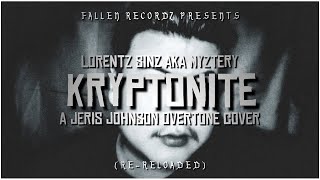 Lorentz Sinz aka Myztery  KRYPTONITE A Jeris Johnson Overtone Cover RERELOADED 2024 [upl. by Antonetta]