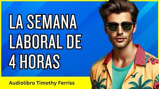 La Semana Laboral de 4 Horas  Timothy Ferriss  Audiolibro Completo en Español [upl. by Bianchi]