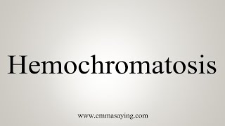 How To Say Hemochromatosis [upl. by Htebazie]