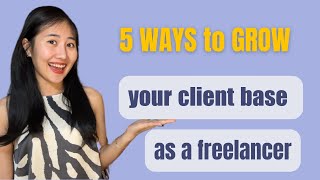 5 Ways To Grow Your Client Base As A Freelancer [upl. by Ididn]