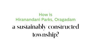 How is Hiranandani Parks Oragadam a sustainably constructed township [upl. by Adnawahs]