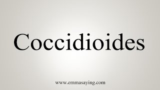 How To Say Coccidioides [upl. by Yessak]