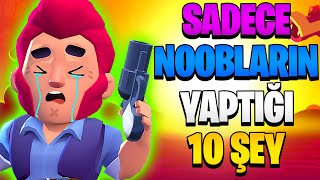 SADECE NOOBLARIN YAPTIĞI 10 ŞEY  Brawl Stars 2024 [upl. by Binah]