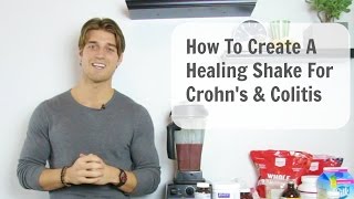 How To Create A Healing Shake for Crohns amp Colitis [upl. by Oliric]