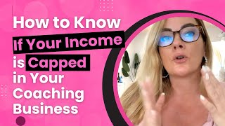 How to Know If Your Income is Capped in Your Coaching Business [upl. by Ydospahr]