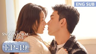 ENG SUB《在暴雪时分 Amidst a Snowstorm of Love》EP19—主演：吴磊，赵今麦  腾讯视频青春剧场 [upl. by Colp]