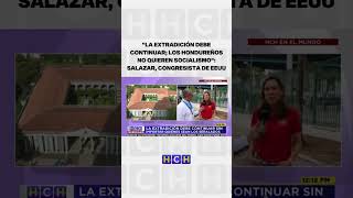 quotLa extradición debe continuar los hondureños no quieren socialismoquot Salazar congresista de EEUU [upl. by Grannia6]