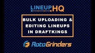 RotoGrinders LineupHQ Tutorial Bulk Uploading And Editing Lineups In DraftKings [upl. by Akemrehs]