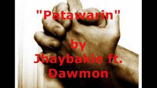 Patawarin by Jhaybakie ft Dawmon [upl. by Enybor]