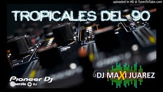 MEGA TROPICALES DEL 90 DJ MAXI JUAREZ [upl. by Gabbie]