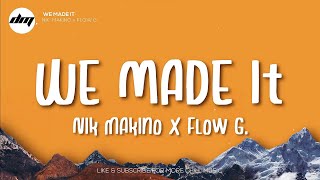 WE MADE IT  Nik Makino x FLOW G Lyrics  FLOW G Lyrics [upl. by Schmidt531]