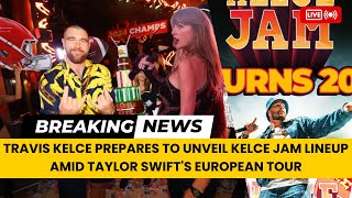 Travis Kelce Prepares to Unveil Kelce Jam Lineup Amid Taylor Swifts European Tour [upl. by Ahsekyw498]