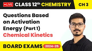 Questions Based on Activation Energy Part 1  Chemical Kinetics  Class 12 Chemistry Ch 3  LIVE [upl. by Drofniw]