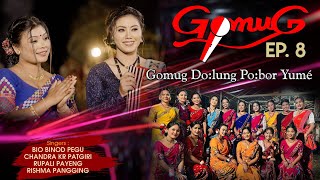 GOMUG EP8  GOMUG DOLUNG POBOR YUMÈCHANDRA KR  BIO PEGU  RUPALI PAYENG  RICHMA PANGING [upl. by Gefen30]