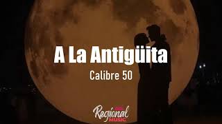 A La Antigüita  Calibre 50 LETRA [upl. by Thisbee]