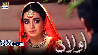 Aulaad Episode 28  Part 2  Presented By Brite  18th May 2021  ARY Digital Drama [upl. by Audi]