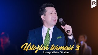 Bunyodbek Saidov  Ustozlar termasi 3  Бунёдбек Саидов  Устозлар термаси 3 VIDEO [upl. by Alair369]