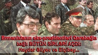 Ermənistanın eksprezidentləri Qarabağla bağlı BÜTÜN SİRLƏRİ AÇDI Heydər Əliyev və Elçibəy [upl. by Leoj873]