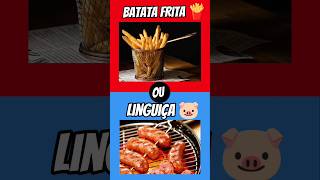 Batata frita 🍟 ou linguiça 🐷 quiz shorts viralvideo qualvocespreferem [upl. by Katrine]