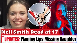 Nell Smith Dead at 17 Update on Flaming Lips Missing Daughter [upl. by Anilyx]