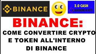 BINANCE COME CONVERTIRE CRYPTO E TOKEN ALLINTERNO DI BINANCE [upl. by Liane430]