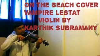 quotOn The Beachquot Queen of the Damned  vampire Lestat violin solo cover by Karthik Subramany [upl. by Farika]