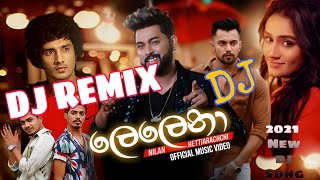 ලෙලෙනා ඩීජේ රිමික්ස්  Lelena DJ REMIX  2021 NEW DJ REMIX [upl. by Richter]