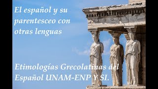 EL ESPAÑOL Y SU PARENTESCO CON OTRAS LENGUAS  ETIMOLOGIAS GRECOLATINAS  UNAM [upl. by Florie611]