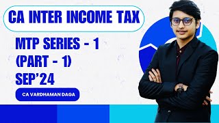 CA INTER INCOME TAX  MTP SERIES  1part 1  Sep24  CA VARDHAMAN DAGAarhaminstitute [upl. by Luckin]