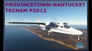 Provincetown KPVC to Nantucket KACK  Tecnam P2012  MSFS [upl. by Fanchet]