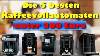 Die 5 besten Kaffeevollautomaten unter 300 Euro  Welcher ist der beste Kaffeevollautomat [upl. by Attenehs]