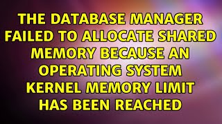 The database manager failed to allocate shared memory because an operating system kernel memory [upl. by Clarhe]