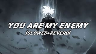 You Are My ENEMY Slowed and Reverb lyrics [upl. by Alonzo574]