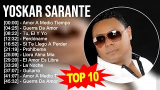 Yoskar Sarante 2023  10 Grandes Exitos  Amor A Medio Tiempo Guerra De Amor Tu El Y Yo Perd [upl. by Yenalem]