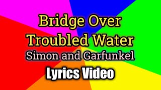 Bridge Over Troubled Water  Simon and Garfunkel Lyrics Video [upl. by Christoper]